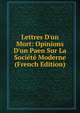 Lettres D'un Mort: Opinions D'un Paen Sur La Soci?t? Moderne (French Edition), 