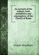 An account of the indexes, both prohibitory and expurgatory, of the Church of Rome, Joseph Mendham 
