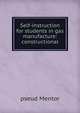 Self-instruction for students in gas manufacture: constructional, pseud Mentor 