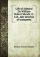 Life of Admiral Sir William Robert Mends, G.C.B., late director of transports, Bowen Stilon Mends 