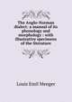 The Anglo-Norman dialect: a manual of its phonology and morphology : with illustrative specimens of the literature, Louis Emil Menger 