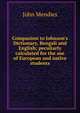 Companion to Johnson's Dictionary, Bengali and English; peculiarly calculated for the use of European and native students, John Mendies 