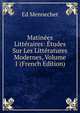 Matinees Litteraires: Etudes Sur Les Litteratures Modernes, Volume 1 (French Edition), Ed. Mennechet 