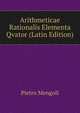 Arithmeticae Rationalis Elementa Qvator (Latin Edition), Pietro Mengoli 