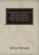 Menagiana: Ou Les Bons Mots Et Remarques Critiques, Historiques, Morales & D'?rudition. De Monsieur Menage, Recueillies Par Ses Amis . (French Edition), Gilles Menage 