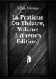 La Pratique Du Theatre, Volume 3 (French Edition), Gilles Menage 