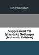Supplement Til Islandske Ordboger (Icelandic Edition), Jon ?orkelsson 