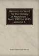 Memoirs to Serve for the History of Napoleon I: From 1802 to 1815, Volume 3, Sherard, Robert Harborough, 1861-1943 