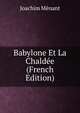 Babylone Et La Chaldee (French Edition), Joachim Menant 