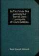La Vie Priv?e Des Anciens: Le Travail Dans L'antiquit? (French Edition), Rene Joseph Menard 