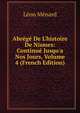 Abr?g? De L'histoire De Nismes: Continu? Jusqu'a Nos Jours, Volume 4 (French Edition), Leon Menard 
