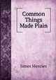 Common Things Made Plain, James Menzies 