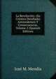 La Revolucion: (Su Cronica Detallada)Antecedentes Y Consecuencias, Volume 2 (Spanish Edition), Jose M. Mendia 