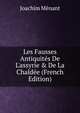 Les Fausses Antiquit?s De L'assyrie & De La Chald?e (French Edition), Joachim Menant 