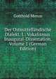 Der Ostmittellandische Dialekt. I.: Vokalismus. Inaugural-Dissertation, Volume 1 (German Edition), Gotthold Menze 