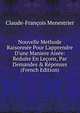 Nouvelle Methode Raisonn?e Pour L'apprendre D'une Maniere Ais?e: Reduite En Le?ons, Par Demandes & R?ponses (French Edition), Claude-Francois Menestrier 