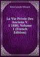 La Vie Privee Des Anciens V. 1 1880, Volume 1 (French Edition), Rene Joseph Menard 
