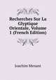 Recherches Sur La Glyptique Orientale, Volume 1 (French Edition), Joachim Menant 