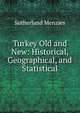 Turkey Old and New: Historical, Geographical, and Statistical, Sutherland Menzies 