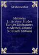 Matinees Litteraires: Etudes Sur Les Litteratures Modernes, Volume 3 (French Edition), Ed. Mennechet 