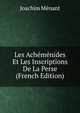 Les Achemenides Et Les Inscriptions De La Perse (French Edition), Joachim Menant 