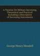 A Treatise On Military Surveying, Theoretical and Practical: Including a Description of Surveying Instruments, George Henry Mendell 