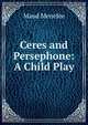 Ceres and Persephone: A Child Play, Maud Menefee 