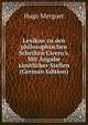 Lexikon zu den philosophischen Schriften Cicero's. Mit Angabe s?mtlicher Stellen (German Edition), Hugo Merguet 