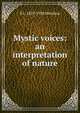 Mystic voices: an interpretation of nature, S L. 1859-1938 Mershon 