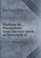 Madame de Pompadour: from the note-book of Marechale D., Jean-Louis Soulavie 