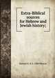 Extra-Biblical sources for Hebrew and Jewish history;, Samuel A. B. b. 1880 Mercer 