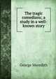 The tragic comedians; a study in a well-known story, Meredith, George, 1828-1909 