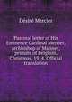 Pastoral letter of His Eminence Cardinal Mercier, archbishop of Malines, primate of Belgium, Christmas, 1914. Official translation, Desire Mercier 
