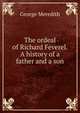 The ordeal of Richard Feverel. A history of a father and a son, Meredith, George, 1828-1909 