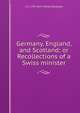 Germany, England, and Scotland; or Recollections of a Swiss minister, J. H. Merle d'Aubign? 