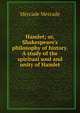 Hamlet; or, Shakespeare's philosophy of history. A study of the spiritual soul and unity of Hamlet, Mercade Mercade 