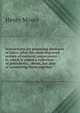 Instructions for preparing abstracts of titles: after the most improved system of eminent conveyances : to which is added a collection of precedents, . deeds, but also of connecting them together, Henry Moore 