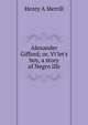 Alexander Gifford; or, Vi'let's boy, a story of Negro life, Henry A Merrill 