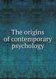 The origins of contemporary psychology, 