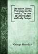 The tale of Chloe ; The house on the beach ; The case of General Ople and Lady Camper, Meredith, George, 1828-1909 