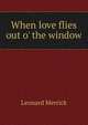 When love flies out o' the window, Merrick Leonard 