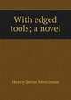 With edged tools; a novel, Merriman Henry Seton 