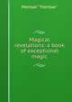 Magical revelations: a book of exceptional magic, Merbak" "Merbak" 