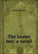 The honey bee: a novel, Merwin Samuel 