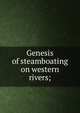 Genesis of steamboating on western rivers;, 