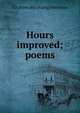 Hours improved; poems, J D. [from old catalog] Merriman 