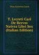T. Lvcreti Cari De Rervm Natvra Libri Sex (Italian Edition), Titus Lucretius Carus 