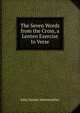 The Seven Words from the Cross, a Lenten Exercise In Verse., John Davies Mereweather 