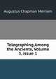 Telegraphing Among the Ancients, Volume 3, issue 1, Augustus Chapman Merriam 