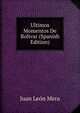 Ultimos Momentos De Bolivar (Spanish Edition), Juan Leon Mera 